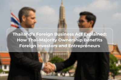 Thailand’s Foreign Business Act Explained: How Thai-Majority Ownership Benefits Foreign Investors and Entrepreneurs