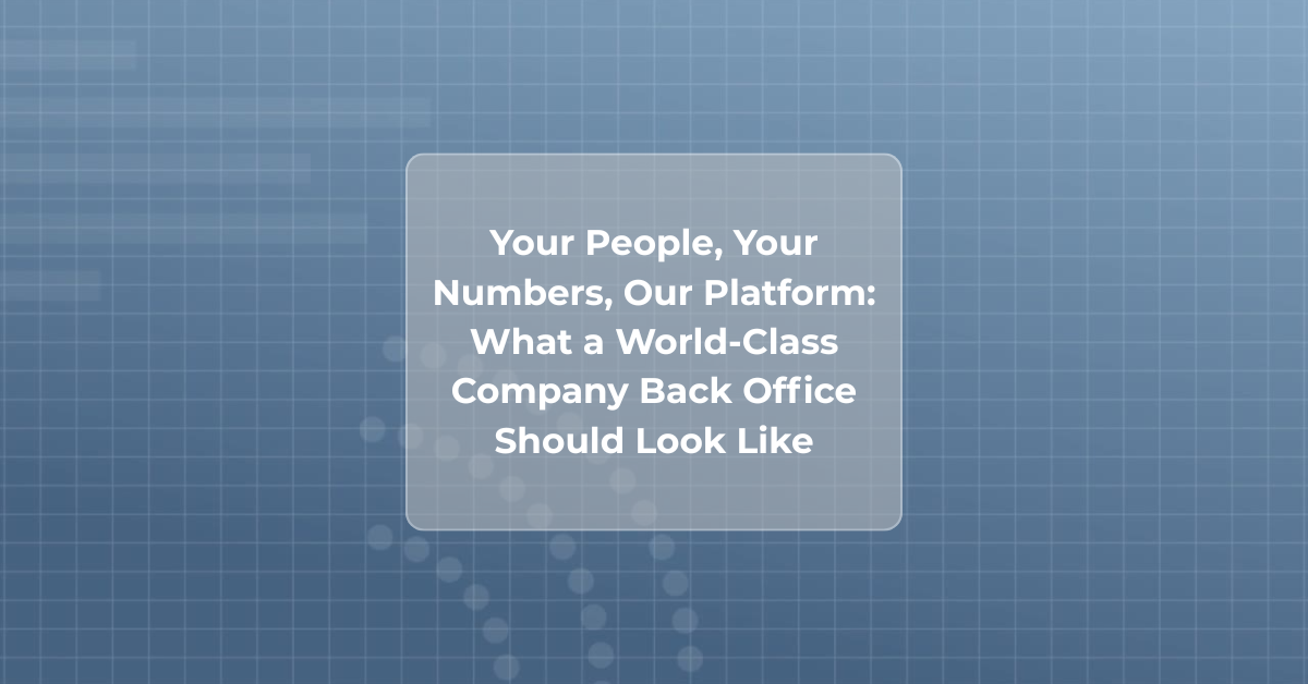 Your People, Your Numbers, Our Platform: What a World-Class Company Back Office Should Look Like